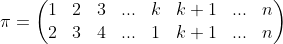 \pi=\begin{pmatrix} 1 & 2 & 3 & ... & k & k+1 & ... & n\\ 2 & 3 & 4 & ... & 1 & k+1 & ... & n \end{pmatrix}